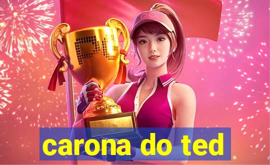 carona do ted